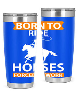 born to ride horses forced to work Style 6#- horse- Tumbler