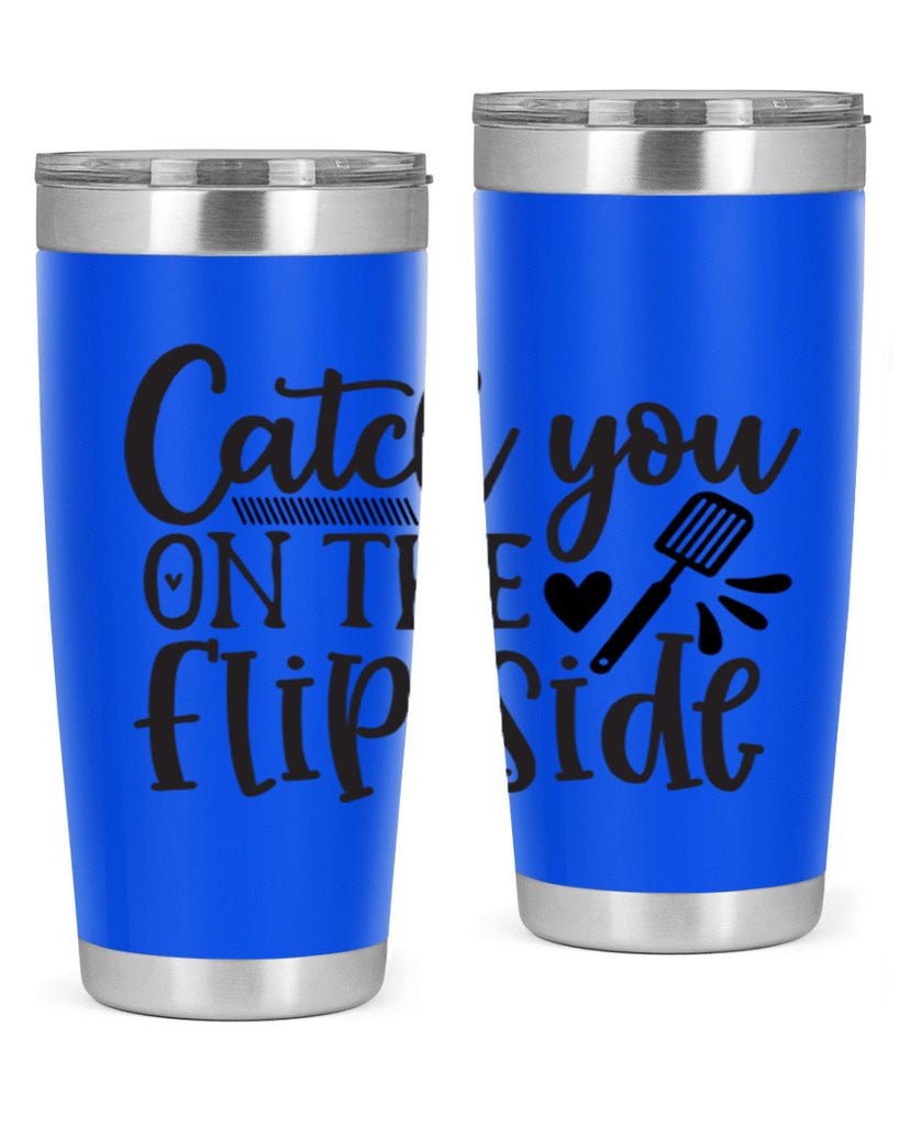 catch you on the flip side 115#- kitchen- Tumbler
