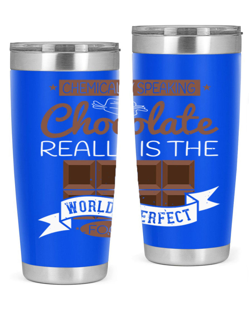 chemically speaking chocolate really is the worlds perfect food 1#- chocolate- Tumbler