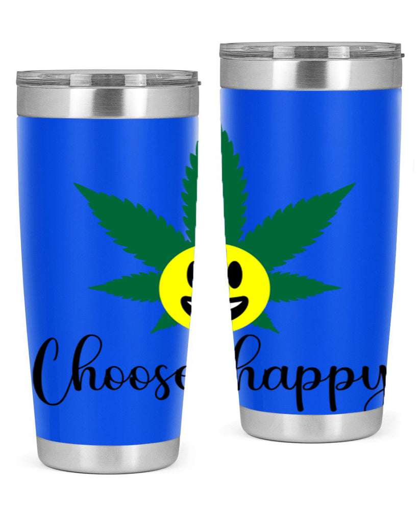 choose happy 58#- marijuana- Tumbler