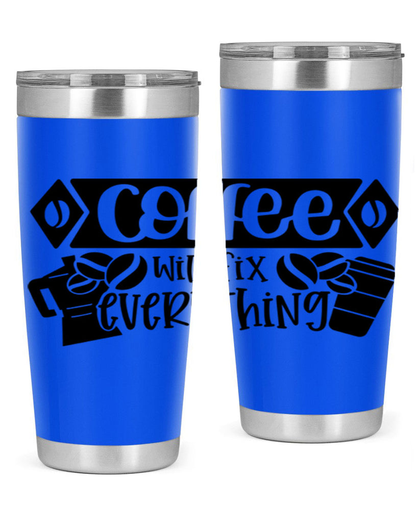 coffee will fix everything 136#- coffee- Tumbler