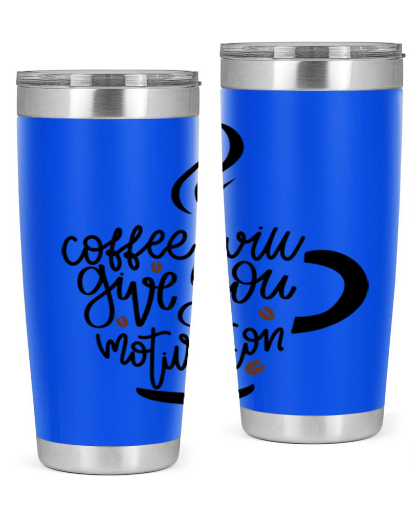 coffee will give you 132#- coffee- Tumbler