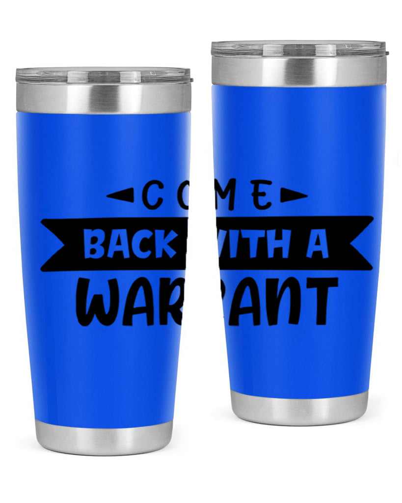 come back with a warrant 80#- home- Tumbler