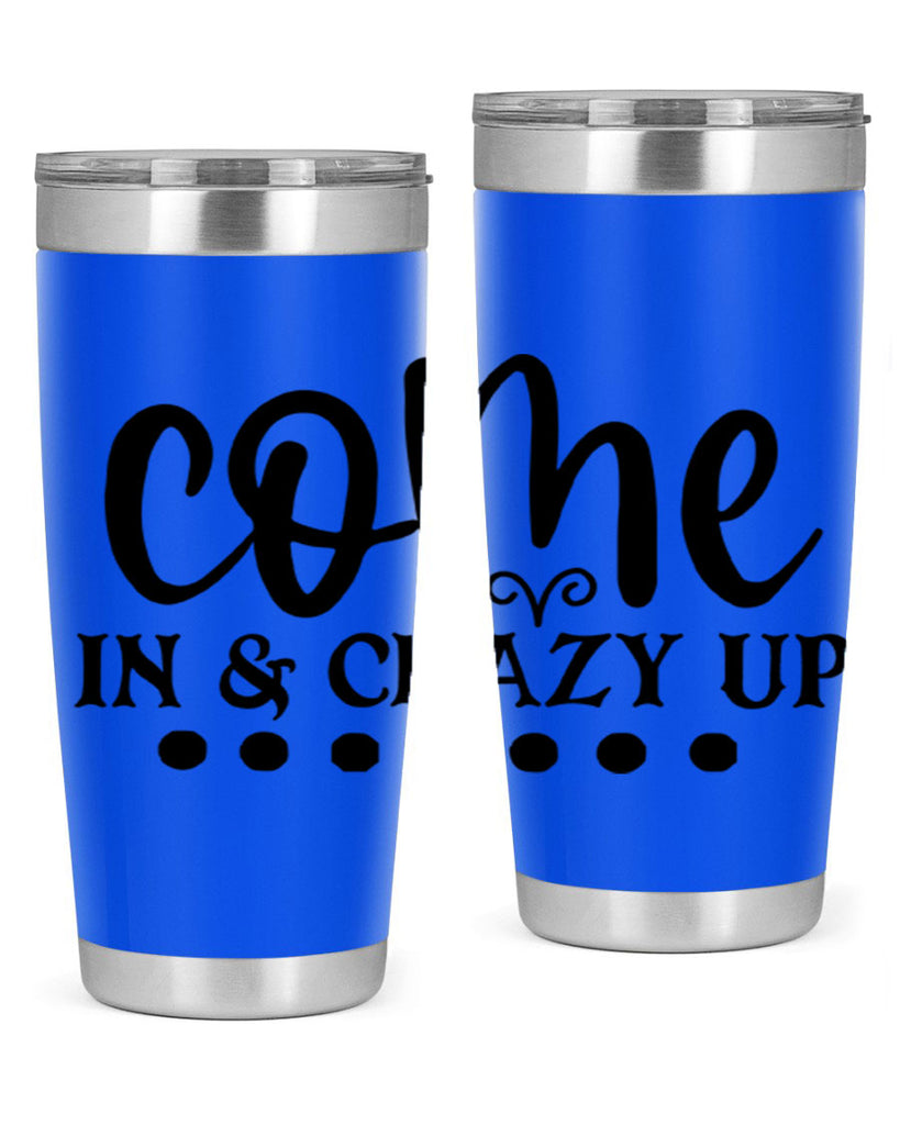come in crazy up 79#- home- Tumbler