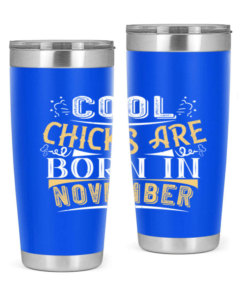 cool chicks are born in November Style 103#- birthday- tumbler