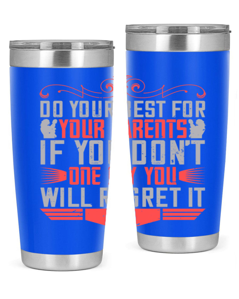 do your best for your parents if you don’t one day you will regret it 1#- Parents Day- Tumbler