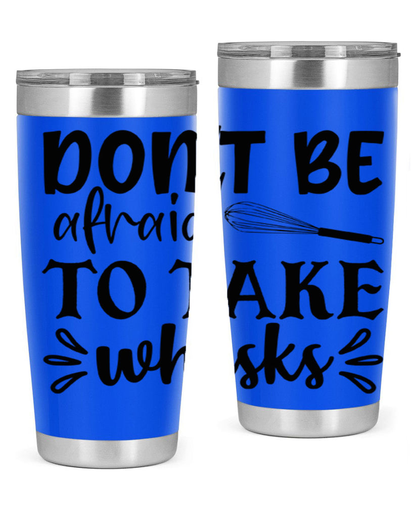 dont be afraid to take whisks 113#- kitchen- Tumbler