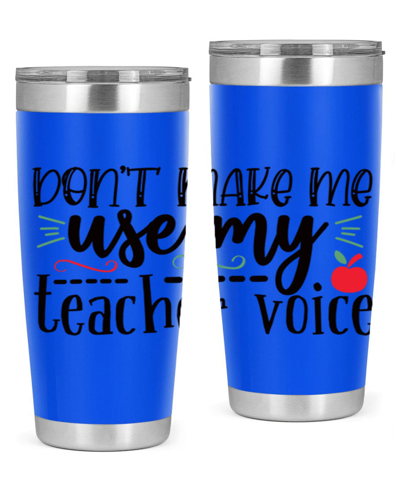 dont make me use my teacher voice Style 183#- teacher- tumbler