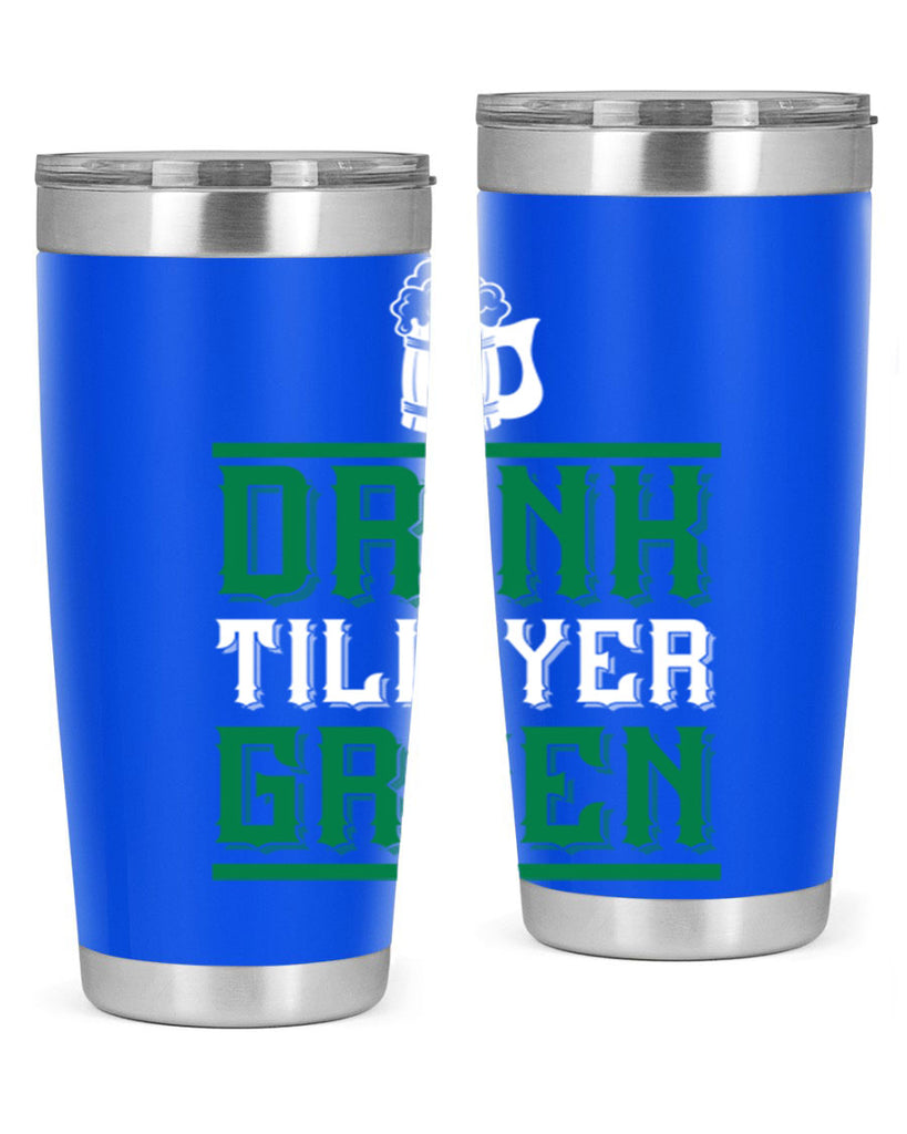 drink till yer green 91#- beer- Tumbler