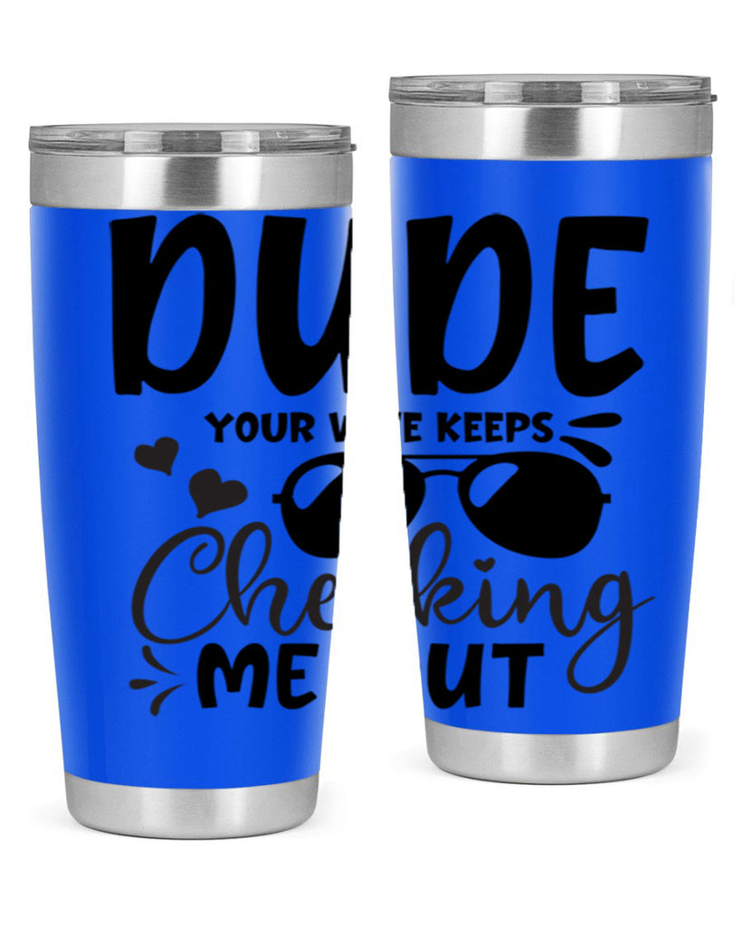 dude your wife keeps cheeking me out Style 266#- baby- tumbler