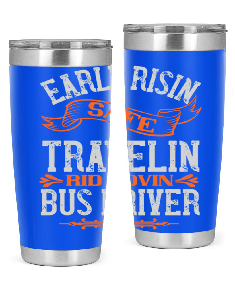 early risin safe travelin rid lovin bus driver Style 36#- bus driver- tumbler