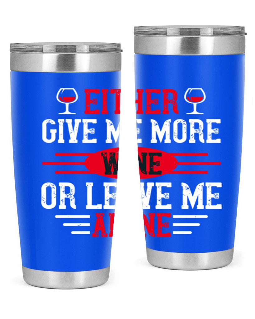 either give me more wine or leave me alone 87#- wine- Tumbler