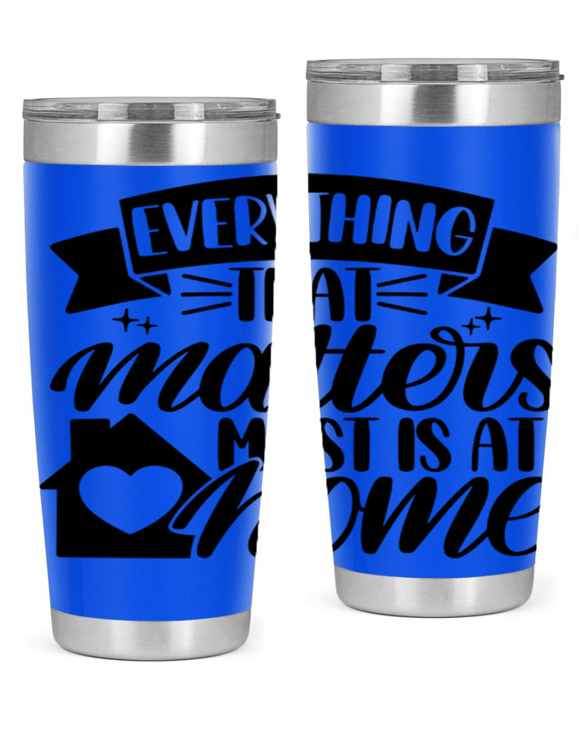 everything that matters most is at home 20#- home- Tumbler