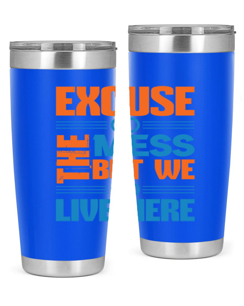 excuse the mess but we live here Style 33#- cleaner- tumbler