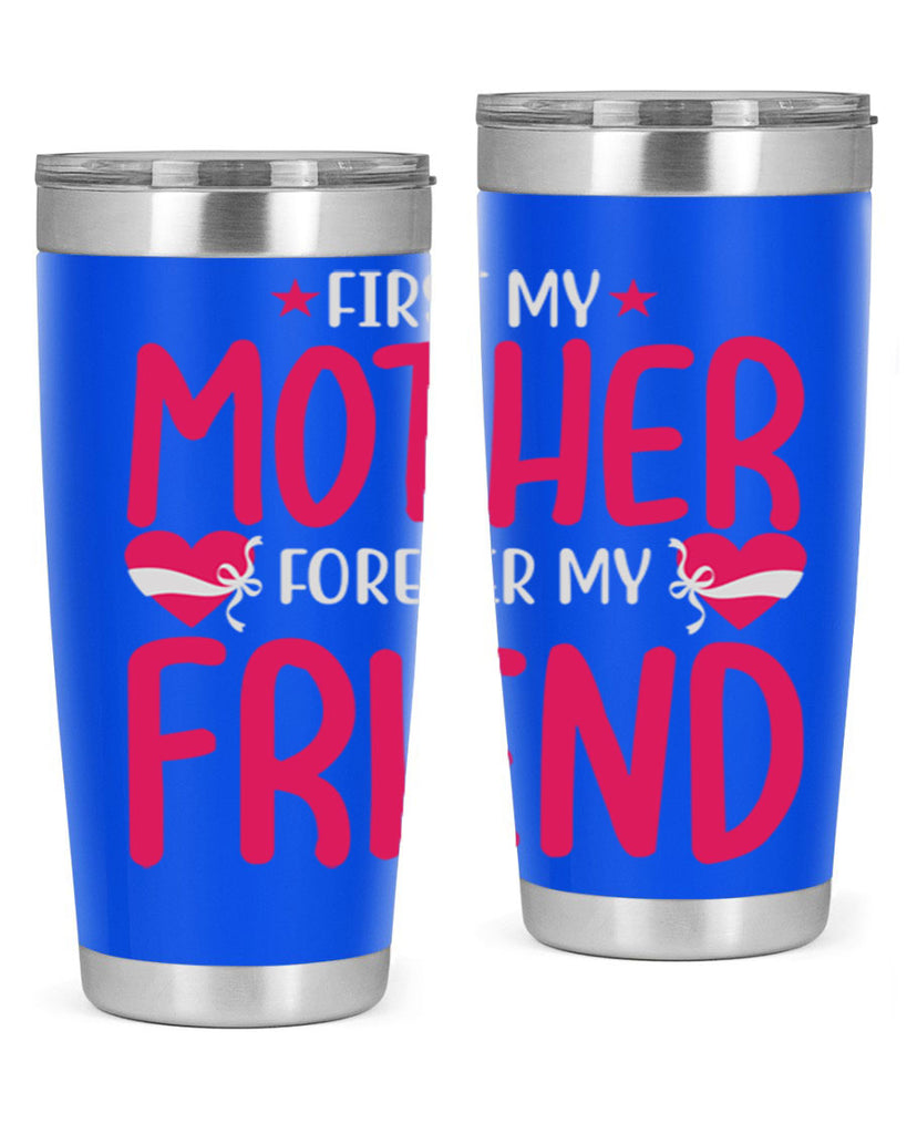 first my mother forever my friend 184#- mom- Tumbler