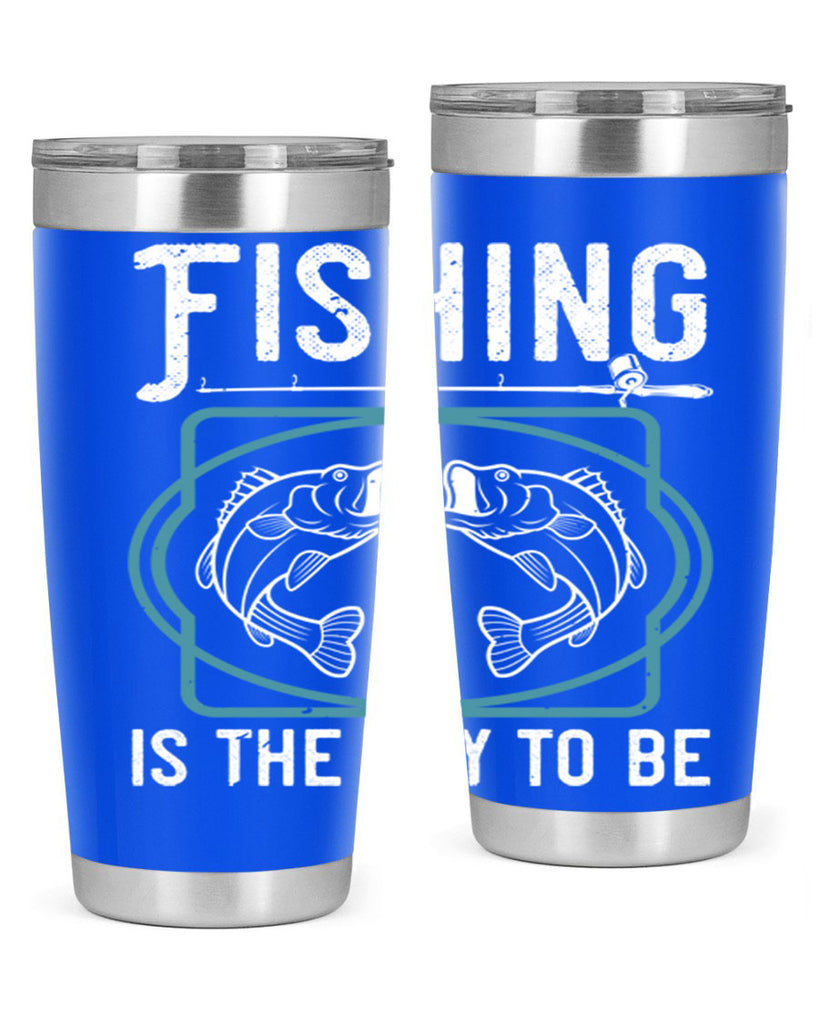 fishing is the way to be 270#- fishing- Tumbler