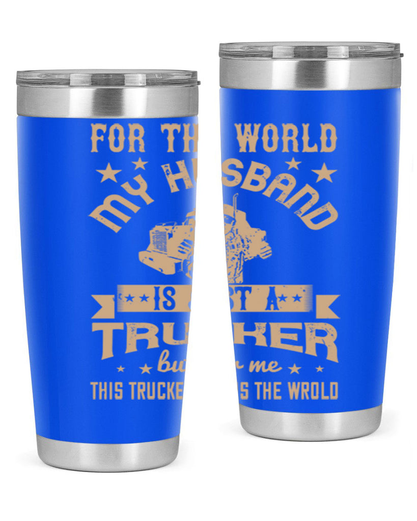 for the world my husband is z Style 1#- truck driver- tumbler