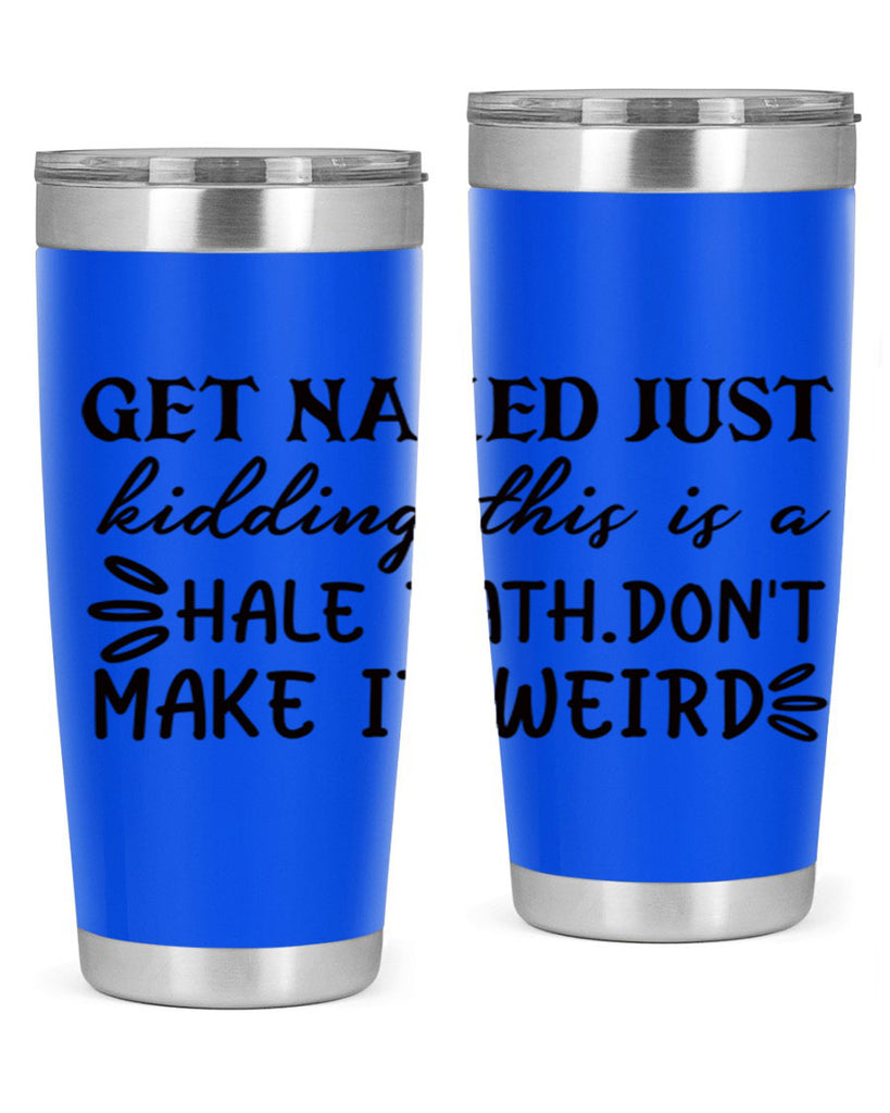 get naked just kidding this is a hale bathdont make it weird 80#- bathroom- Tumbler