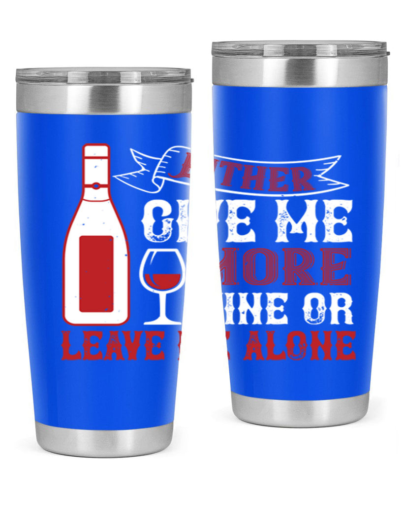 give me more wine or leave me alone 85#- wine- Tumbler