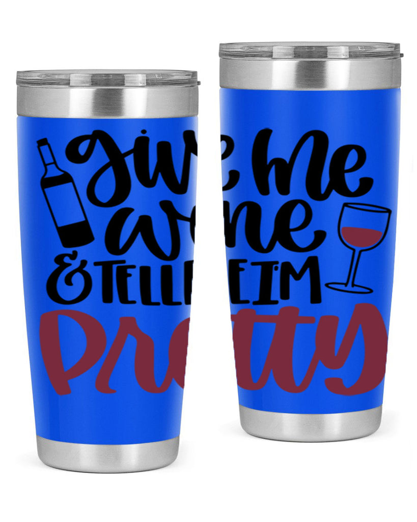 give me wine tell me im pretty 54#- wine- Tumbler