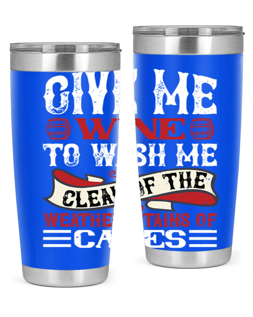 give me wine to wash me 84#- wine- Tumbler