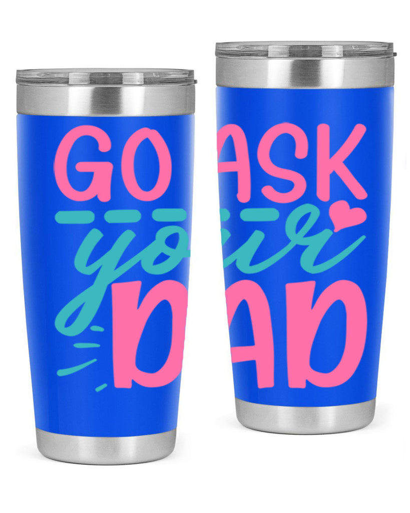 go ask your dad 14#- dad- Tumbler