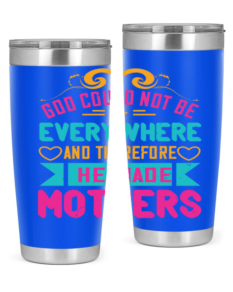 god could not be everywhere and therefore he made mothers 176#- mom- Tumbler