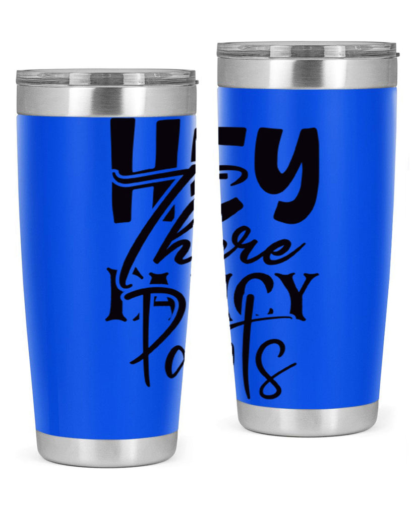 hey there fancy pants 71#- home- Tumbler