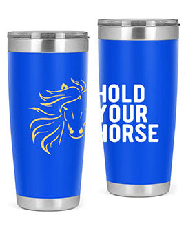 hold your horse Style 5#- horse- Tumbler