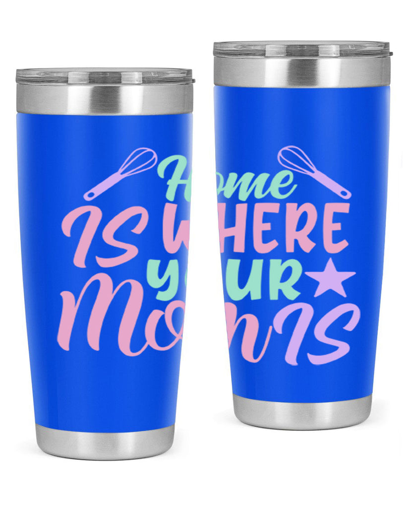 home is where your mom is 37#- home- Tumbler