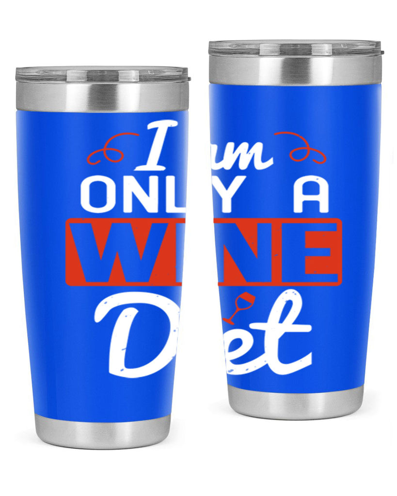 i am only a wine diet 217#- wine- Tumbler