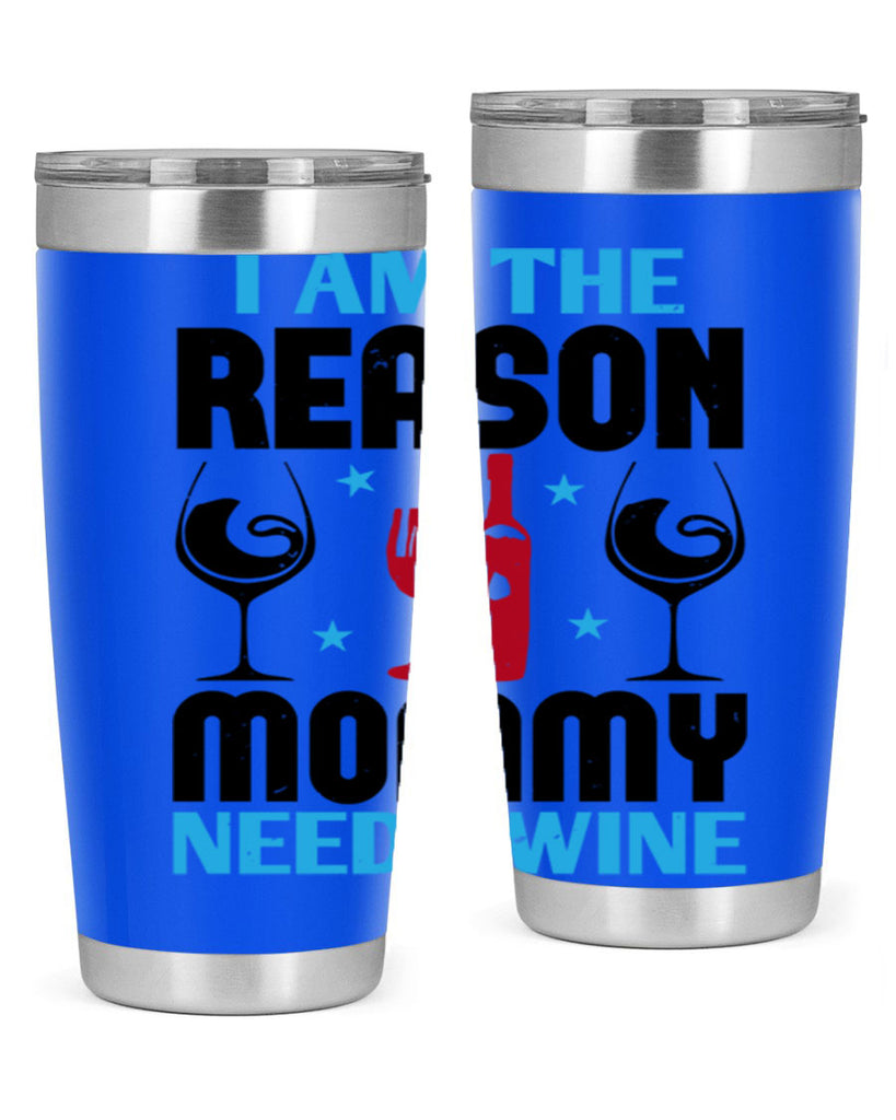 i am the reason mommy needs wine 216#- wine- Tumbler