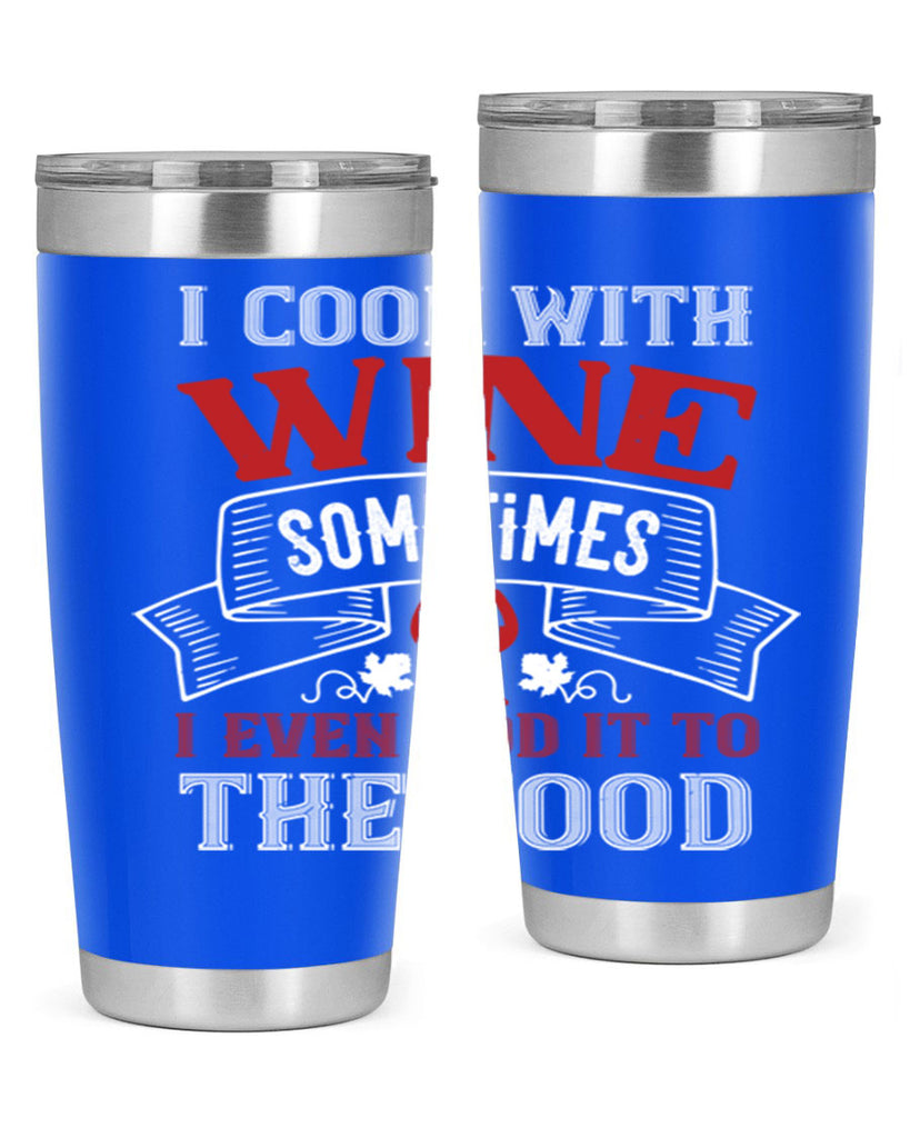 i cook with wine sometimes 81#- wine- Tumbler