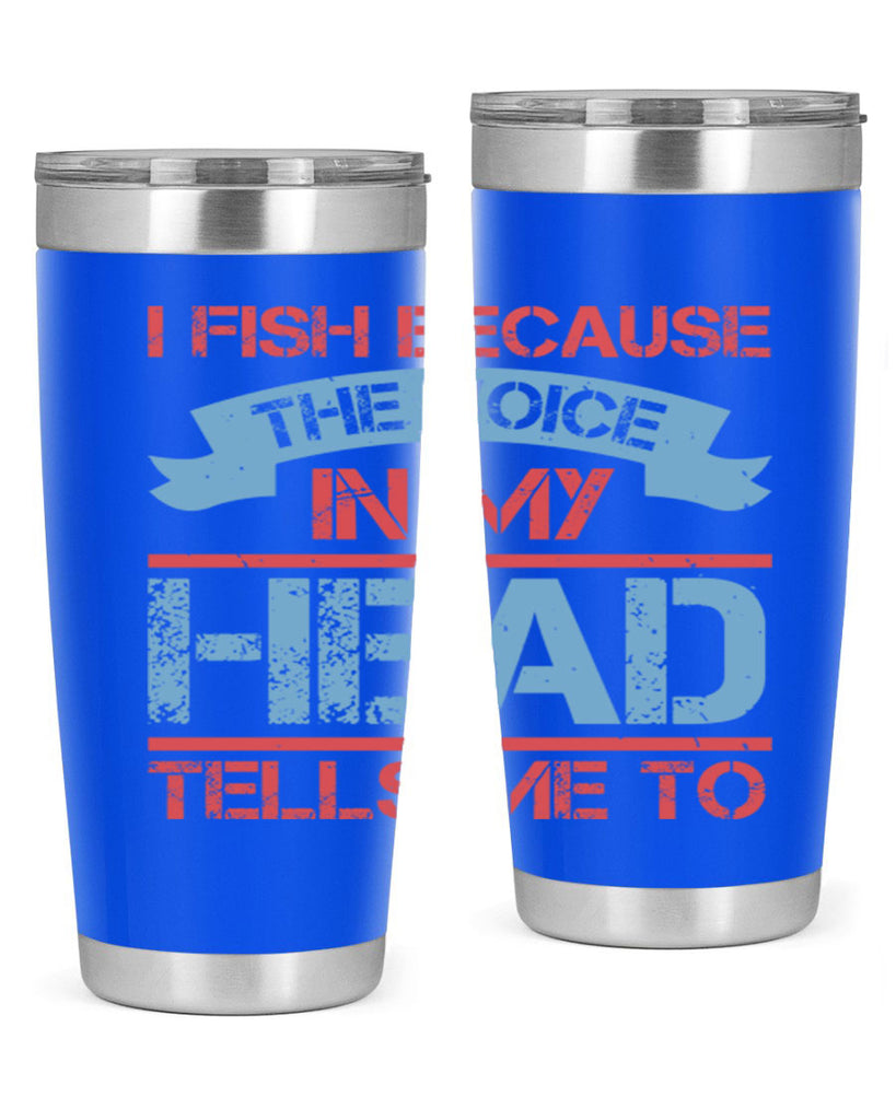 i fish because the voice in my head tells me to 257#- fishing- Tumbler