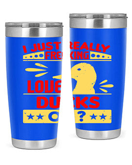 i just really freaking love ducks ok Style 44#- duck- Tumbler