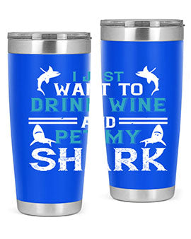 i just want to drink wine and pet my shark Style 80#- shark  fish- Tumbler