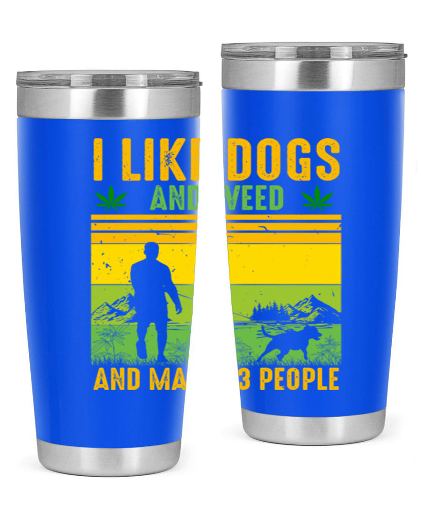 i like dogs and weed and maybe three people 122#- marijuana- Tumbler