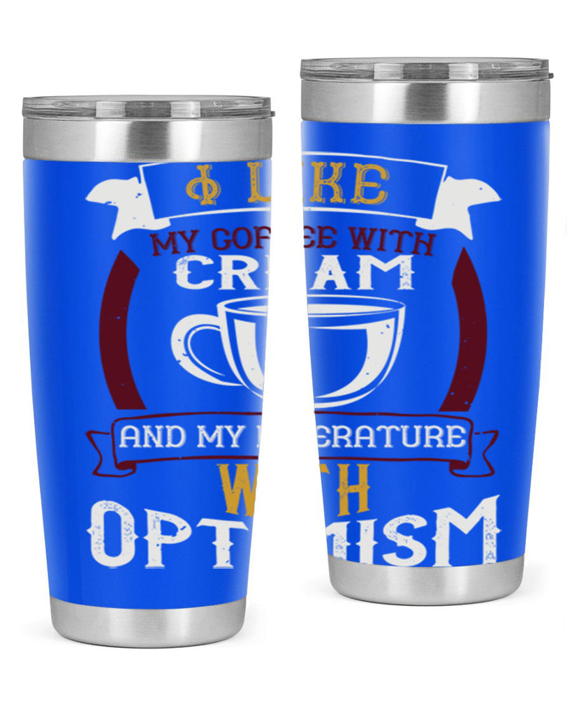 i like my coffee with cream and my literature with optimism 254#- coffee- Tumbler