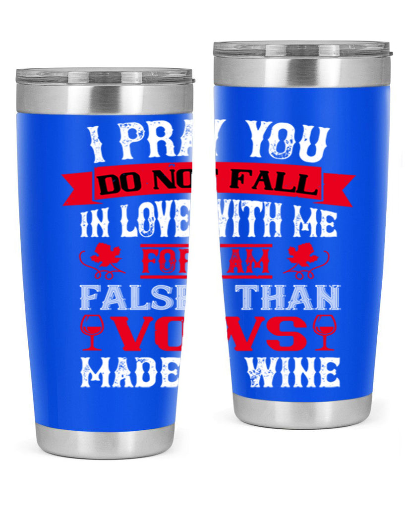 i pray you do not fall in love with me 79#- wine- Tumbler