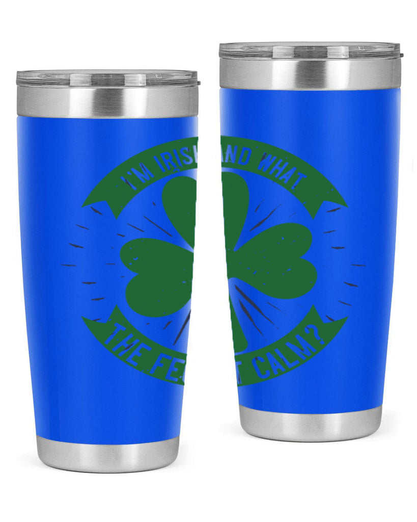 i’m irish and what the feck it calm Style 129#- St Patricks Day- Tumbler