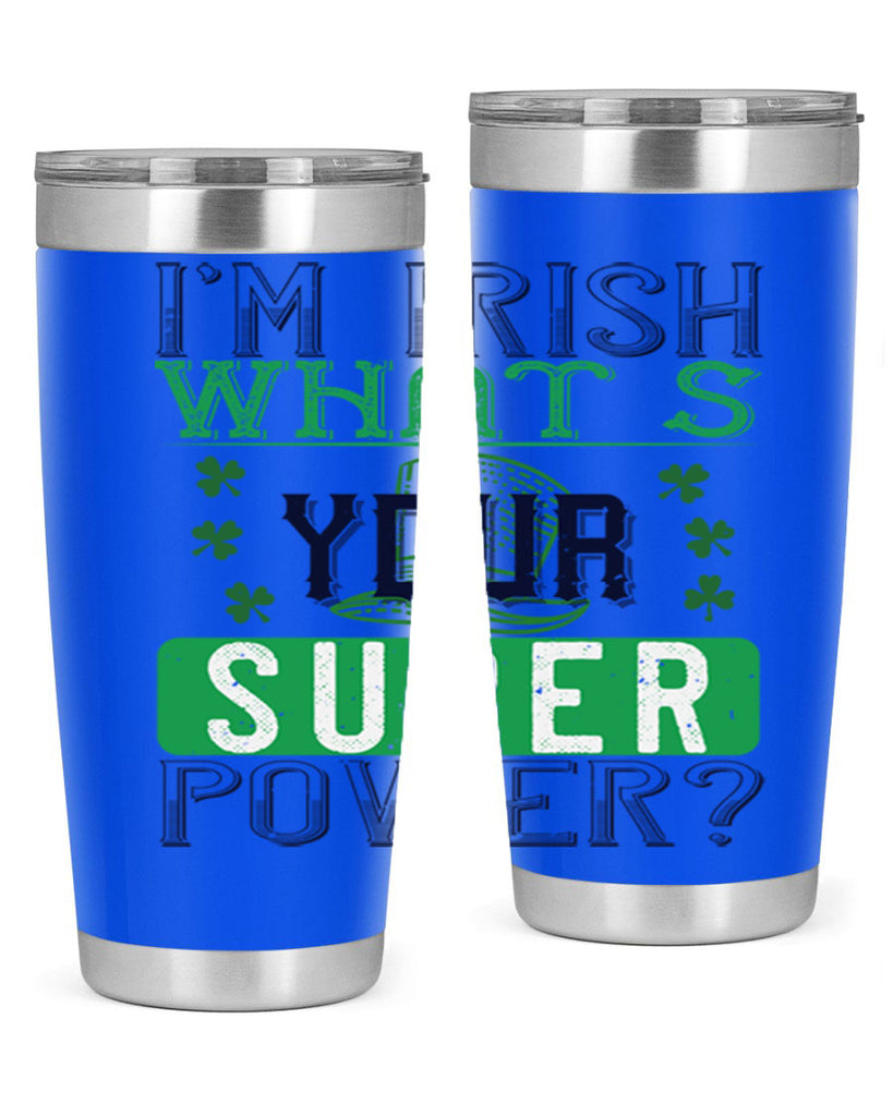 i’m irish what’s your super power Style 128#- St Patricks Day- Tumbler