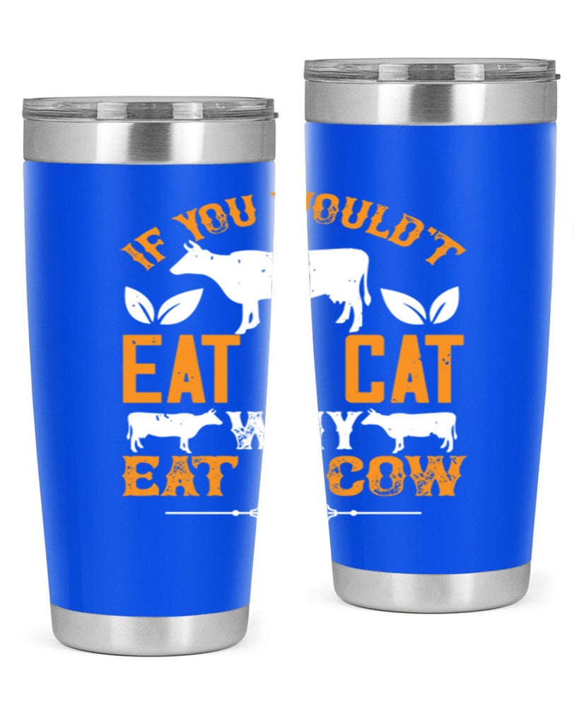 if you wouldt eat a cat why eat a cow 126#- vegan- Tumbler