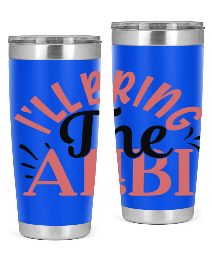 ill bring the alibi Style 51#- Best Friend- Tumbler