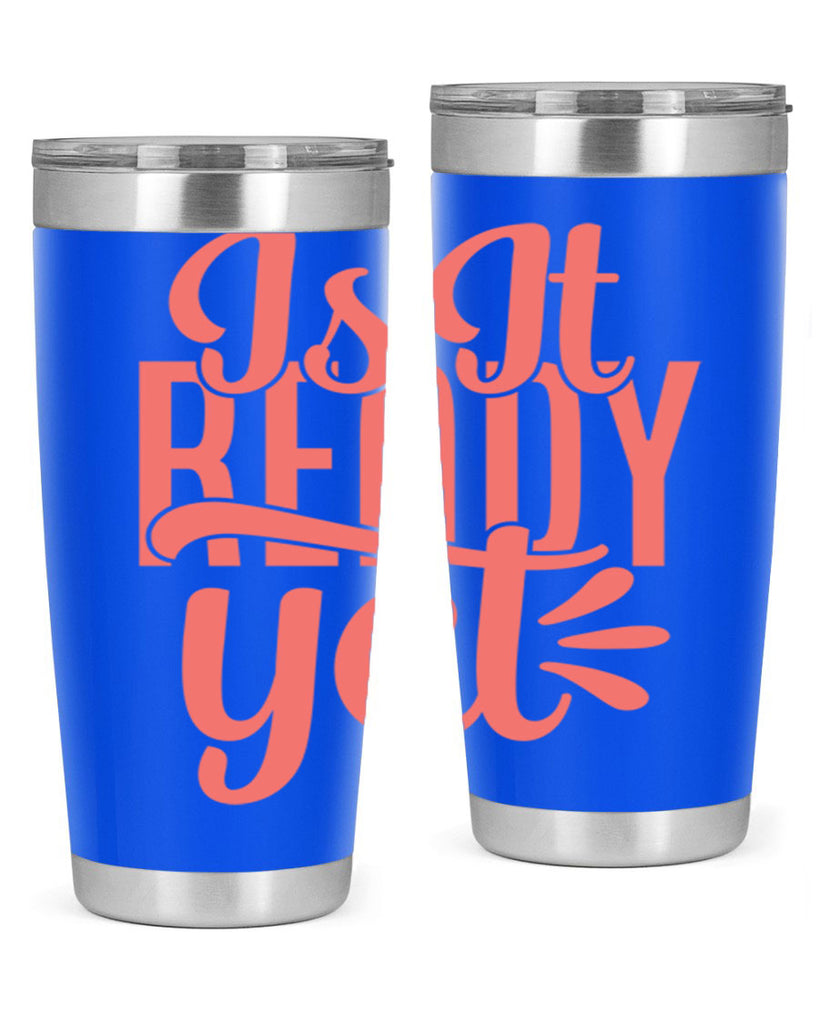 is it ready yet 16#- kitchen- Tumbler