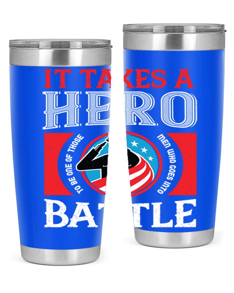 it takes a hero to be one of those men who goes into battle 50#- Veterns Day- Tumbler