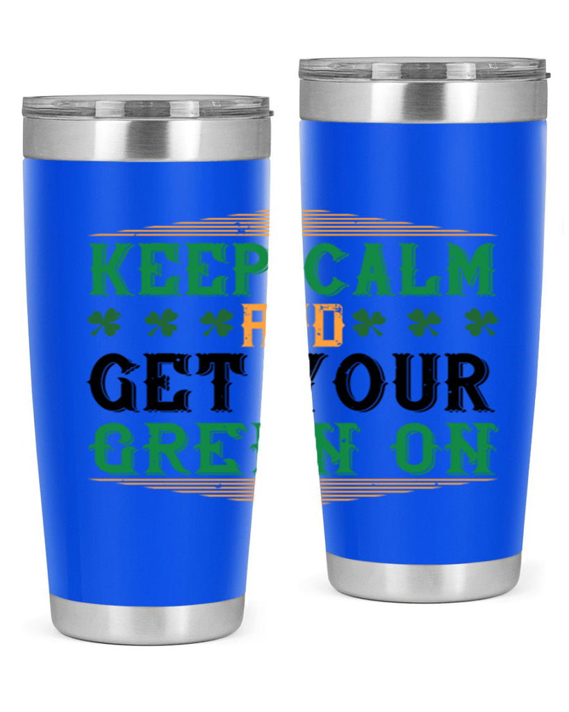 keep calm and get your green on Style 126#- St Patricks Day- Tumbler