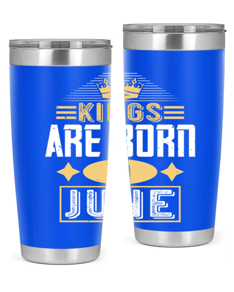 kings are born in june Style 67#- birthday- tumbler