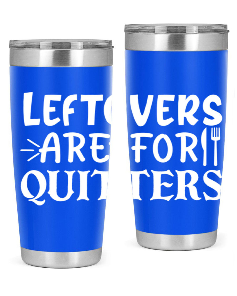 leftovers are for quitters 27#- kitchen- Tumbler