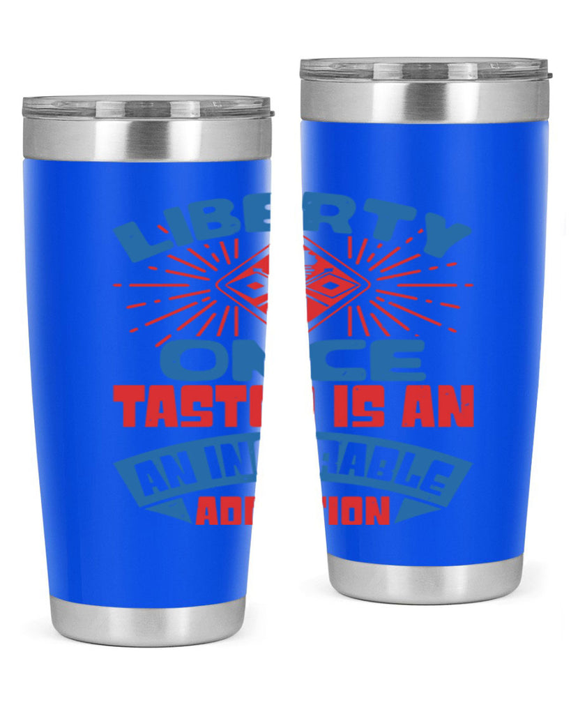 liberty once tasted is addiction Style 33#- Fourt Of July- Tumbler