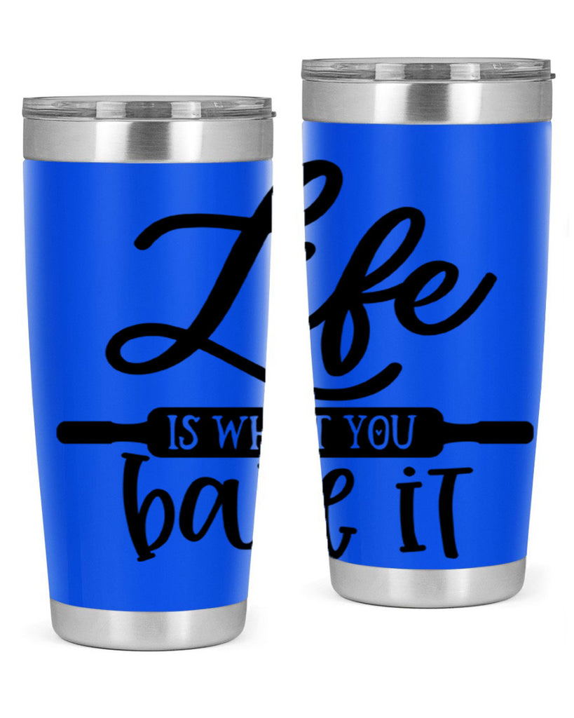 life is what you bake it 87#- kitchen- Tumbler
